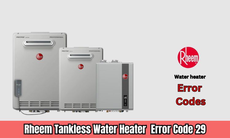 Rheem Tankless Water Heater Error Code 29 Rheem Tankless Water Heater Code 29 [Fixed]