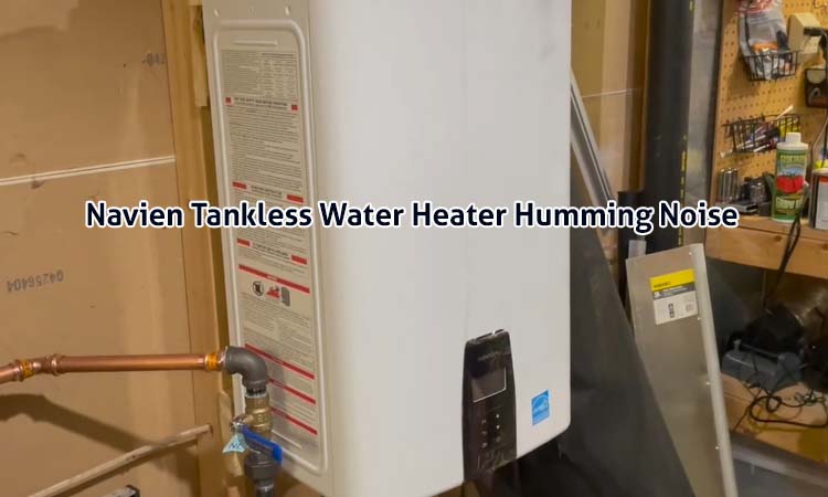 navien tankless water heater humming noise