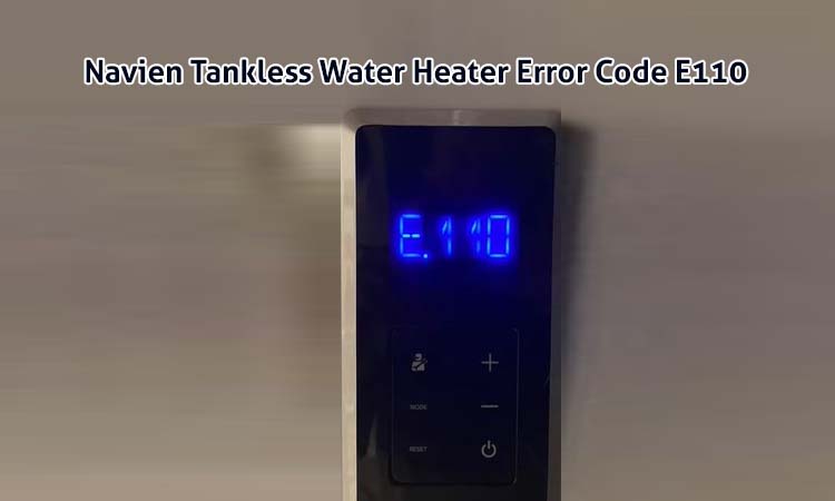 Navien Error Code E110 How To Fix Navien Tankless Water Heater Error Code E110 [Fixed A-Z]